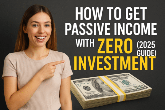 How to Get Passive Income with Zero Investment (2025 Guide) how to get a passive income