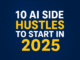 10 AI Side Hustles to Start in 2025 (No Experience Needed) side hustle