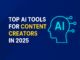 Top AI Tools for Content Creators in 2025 AI tools for content creators