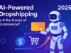 AI-Powered Dropshipping in 2025: Is This Future of Ecommerce? AI-powered dropshipping