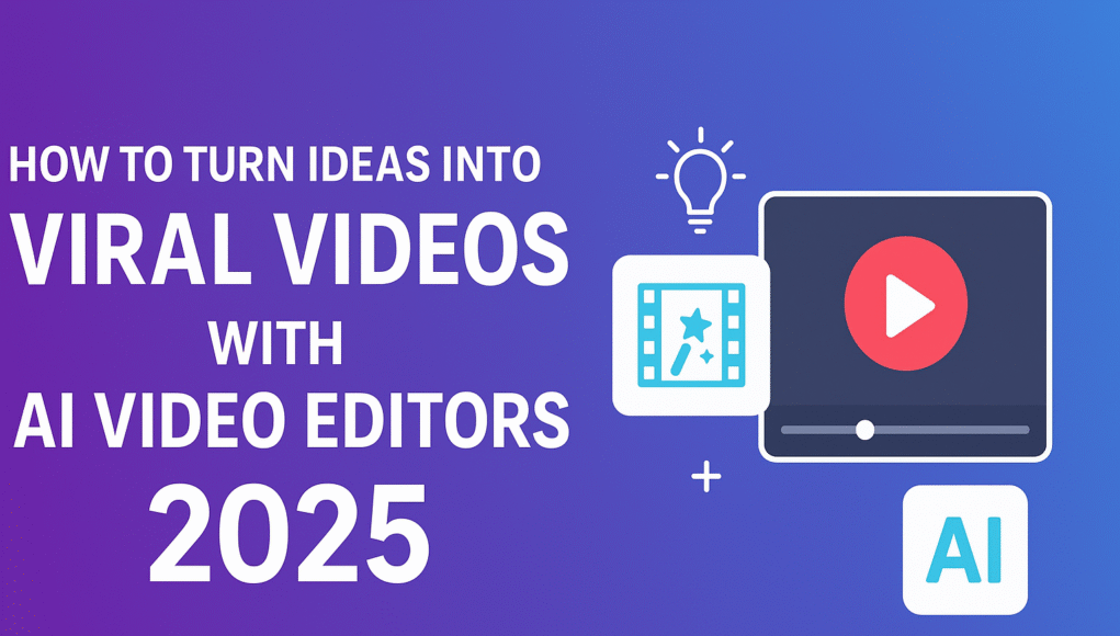 How to Turn Ideas into Viral Videos with AI Video Editors in 2025 AI video editors