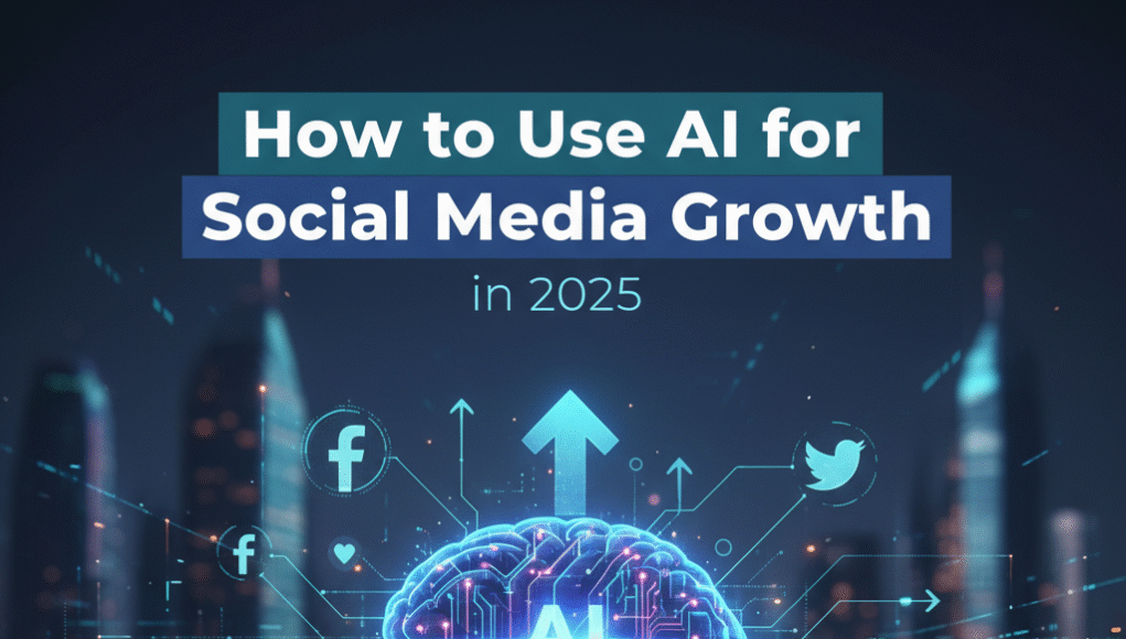 How to Use AI for Social Media Growth in 2025 AI for social media growth